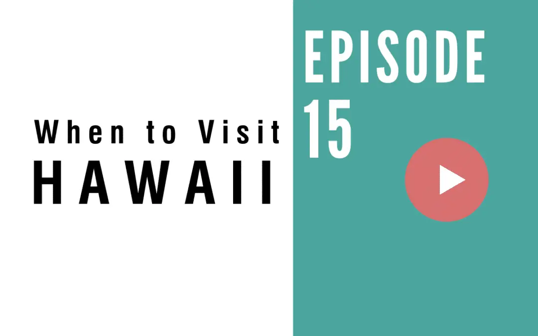 HB 015: The Best Time to Visit Hawaii