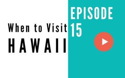 HB 015: The Best Time To Visit Hawaii