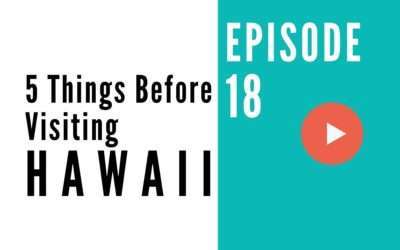 HB 018: 5 Things To Know Before Your Trip To Hawaii