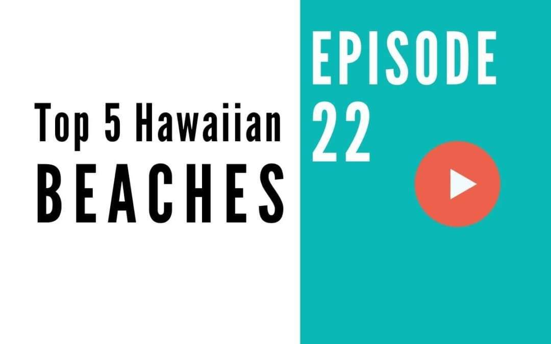 HB 022: The Top 5 Best Beaches in Hawaii – What to Know Before Your Next Vacation to the Hawaiian Islands