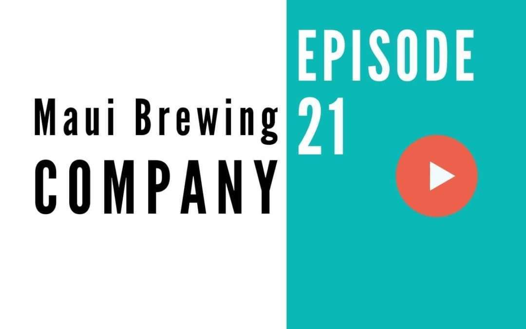 HB 021: Maui Brewing Company in Hawaii – Supporting the Island of Maui Through World-Class Products With Garrett Marrero