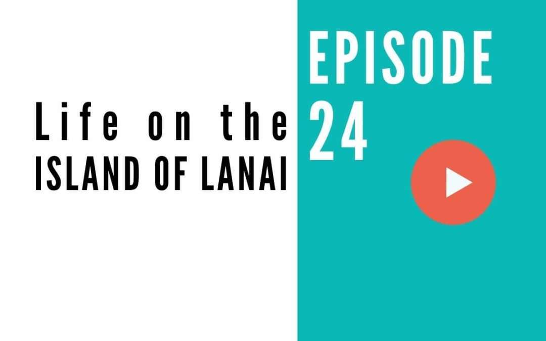 HB 024: Life on the Island of Lanai, Hawaii – a Conversation With Anela Evans Hawaiian Cultural Practitioner