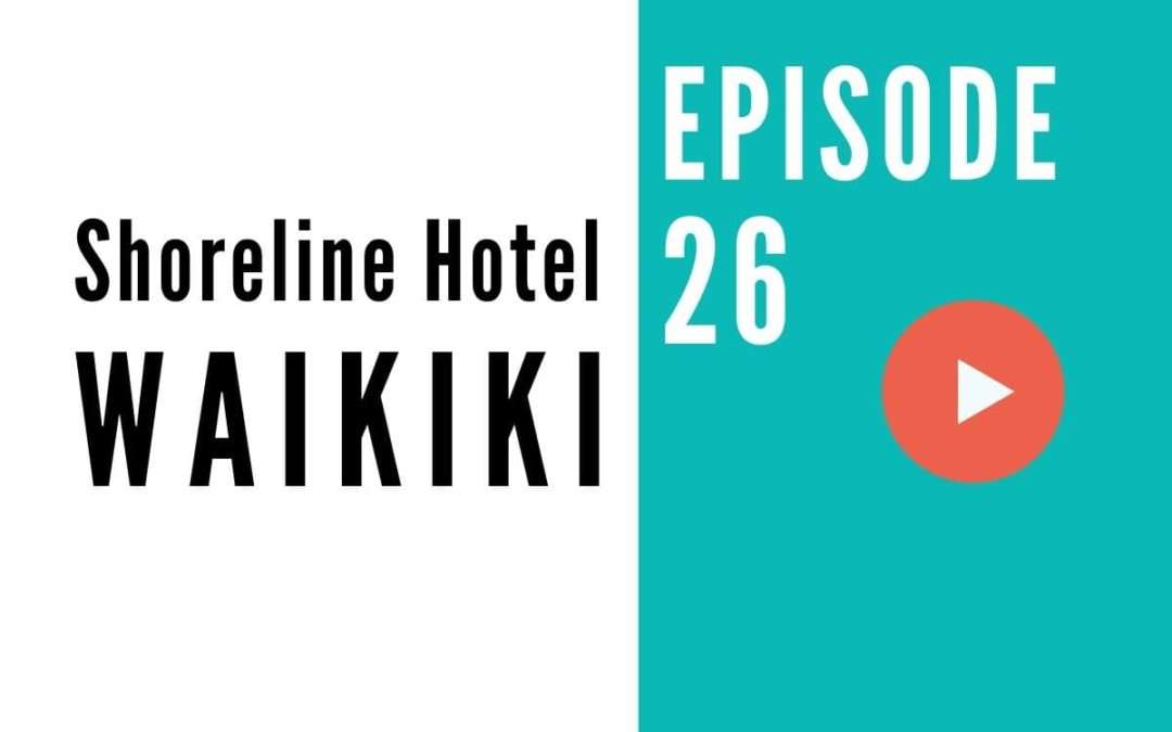 HB 026: One of the Best Hotels on Oahu, Hawaii – Exploring the Shoreline Hotel Waikiki
