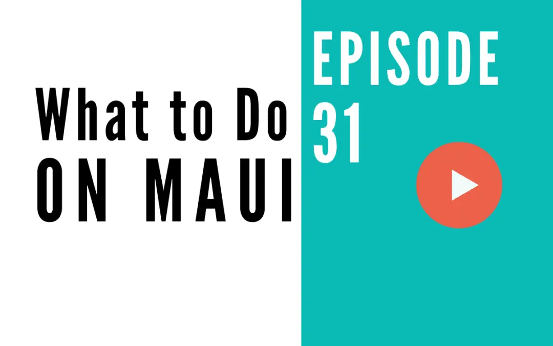 HB 031: Top 5 Things to Do on the Island of Maui
