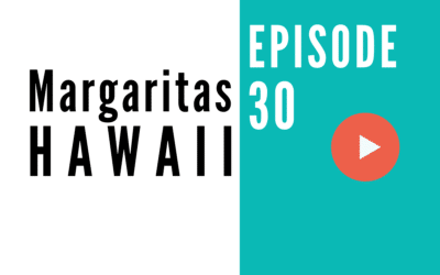 HB 030: The Best Mexican Food in Hawaii – Featuring Margaritas on the Island of Oahu