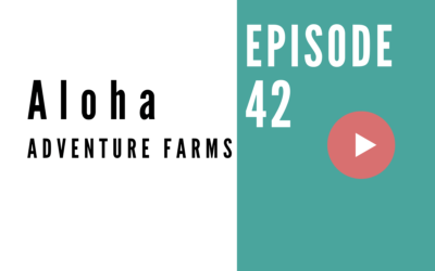 HB 042: Aloha Adventure Farms – Finding Culture and Adventure on the Big Island of Hawaii