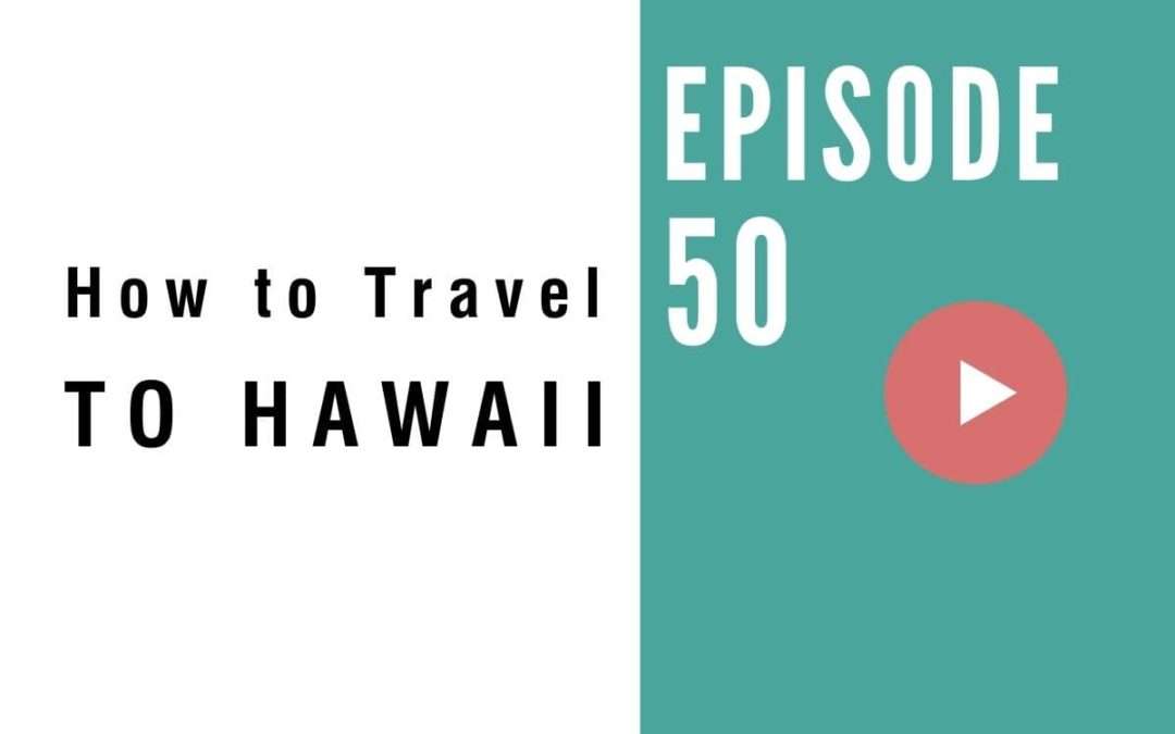 HB 050: How to Travel to Hawaii Right Now