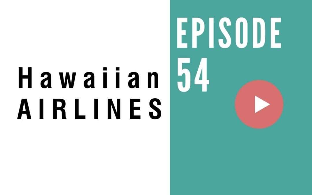 HB 054: Hawaiian Airlines New Routes with VP of Airport Operations Jeff Helfrick