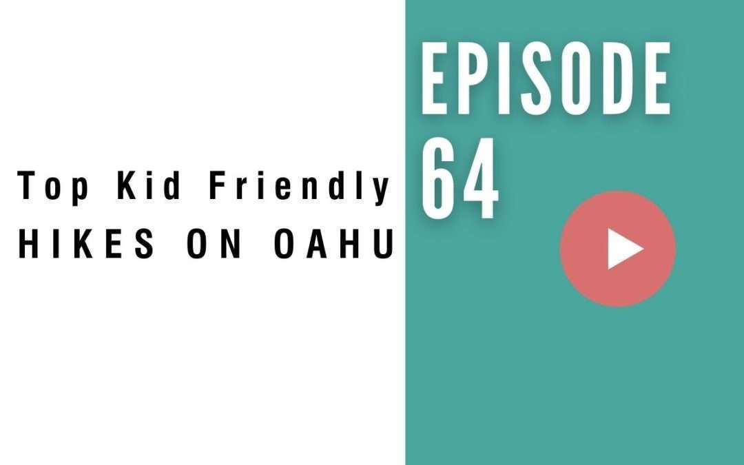 HB 064: Top 5 Kid Friendly Hikes on Oahu