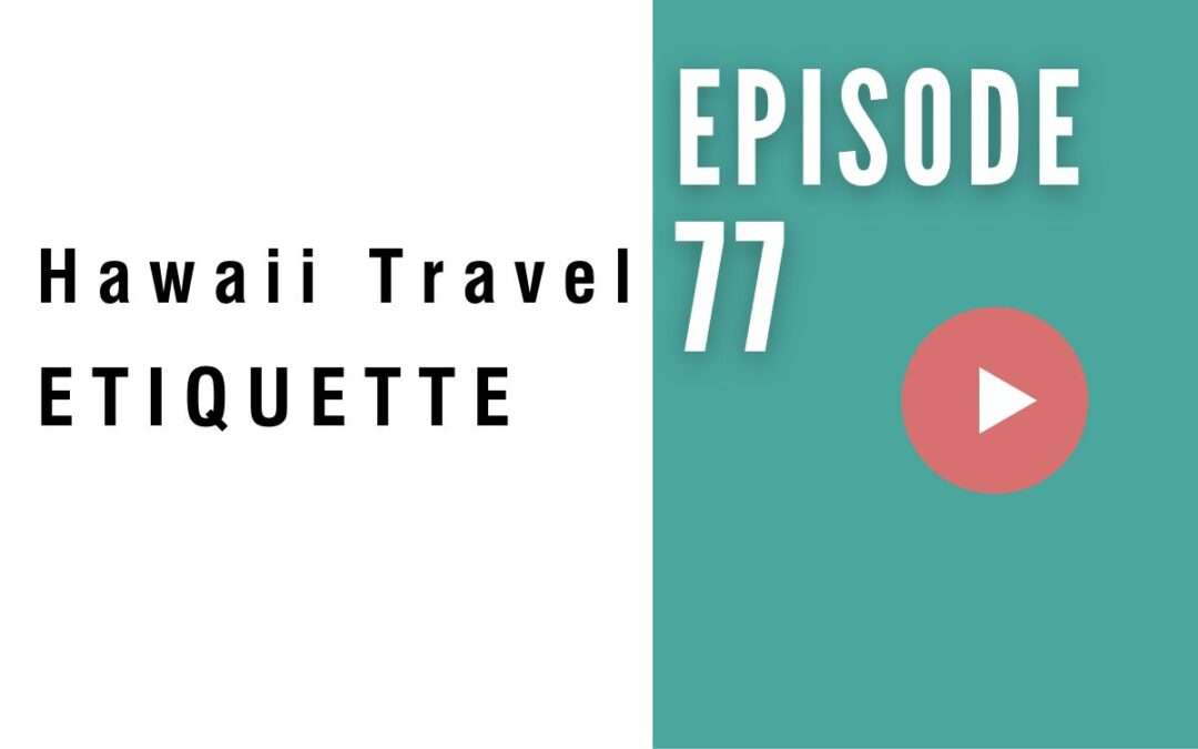 HB 077: Hawaii Travel Etiquette: 5 Ways to Show Respect for the Island’s Culture and People