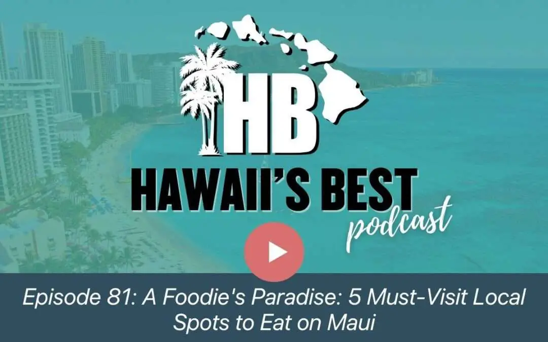 Episode 81: A Foodie’s Paradise: 5 Must-Visit Local Spots to Eat on Maui