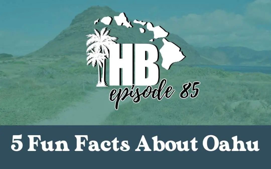 Episode 85: 5 Fun Facts About Oahu to Know Before You Visit Hawaii