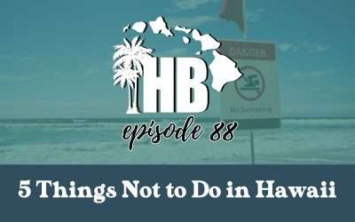 Episode 88: 5 Things Not to Do in Hawaii