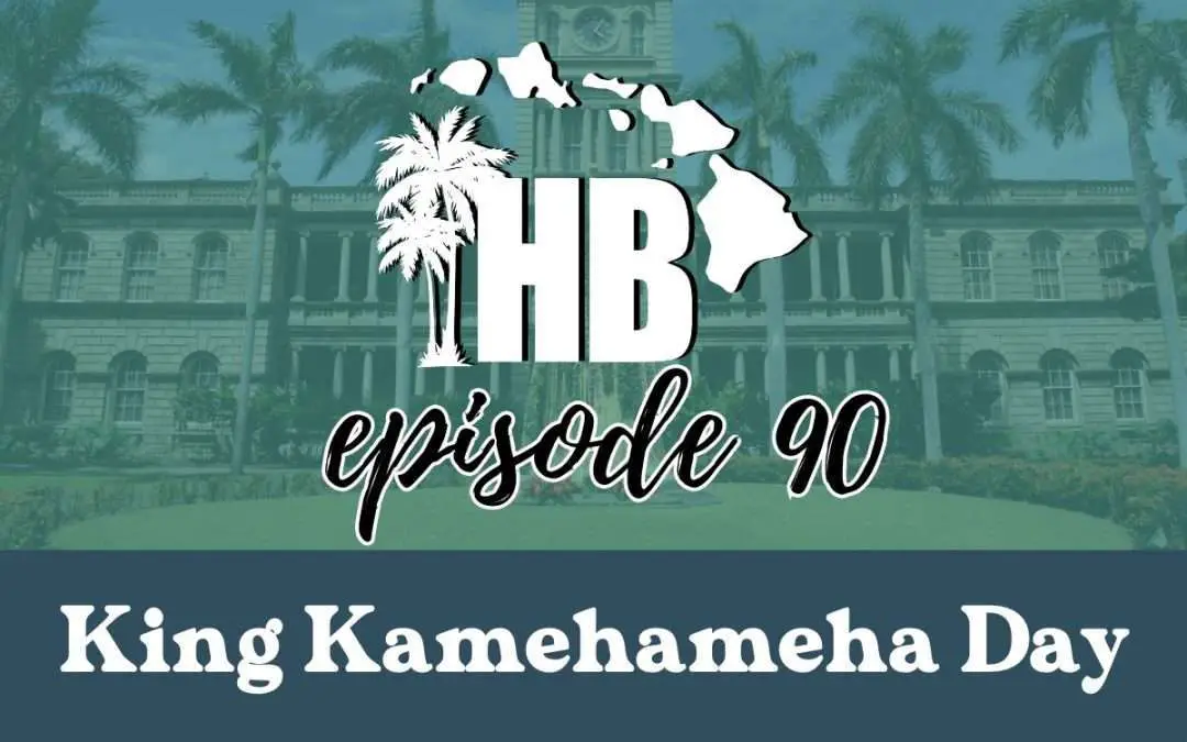 Episode 90: King Kamehameha Day