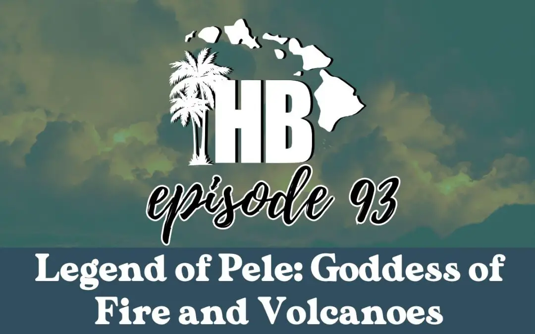 Episode 93: Where Fire Meets Legend: Discover the Legend of Pele in Hawaii Volcanoes National Park