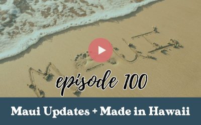 Episode 100: Maui Fire Updates and Supporting Local at Made in Hawaii Festival 2023: Part 1