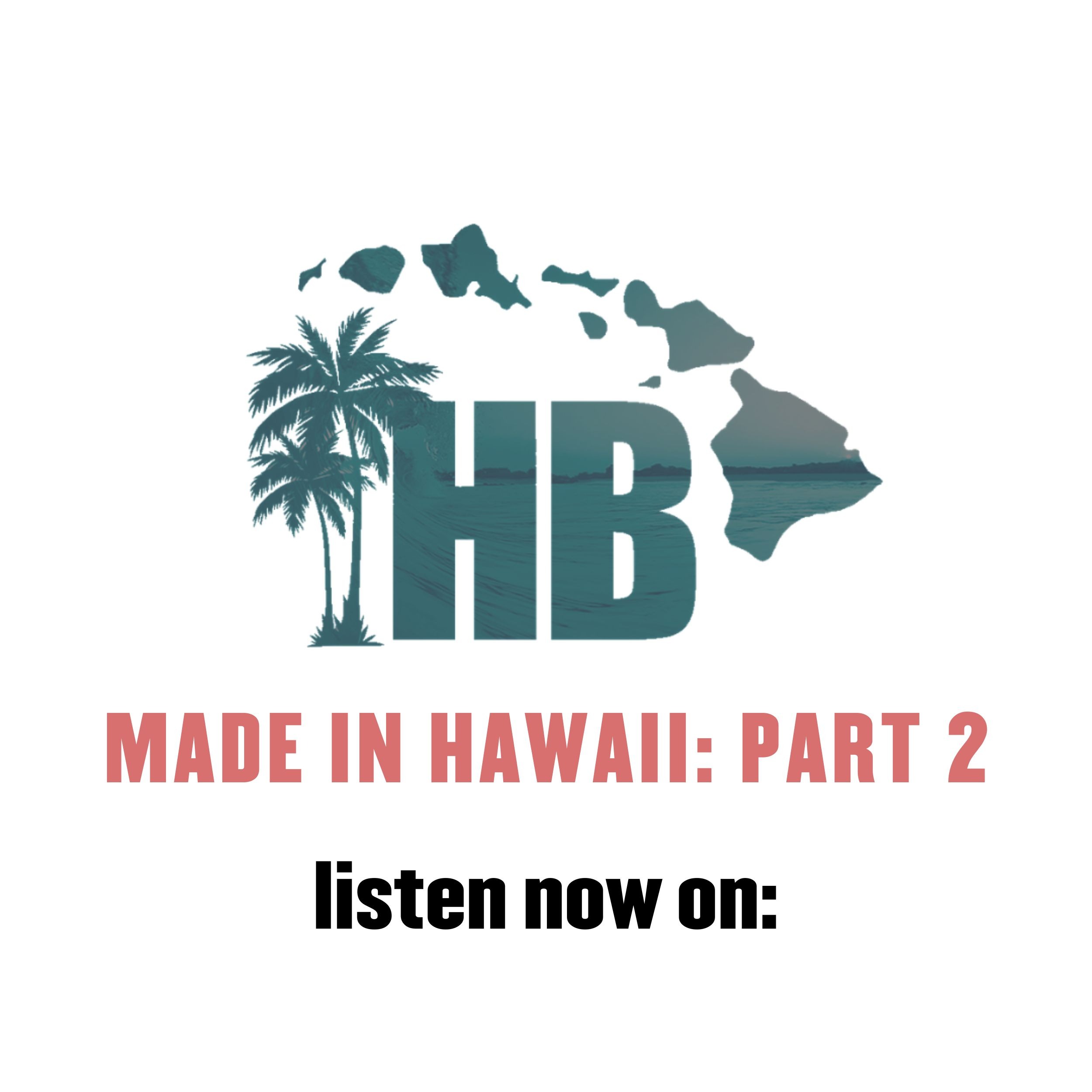 made in hawaii podcast part 2