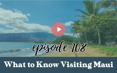 Episode 108: Traveling to Maui Soon? What Every Hawaii Traveler Needs to Know from Travel Expert Mindy Poder