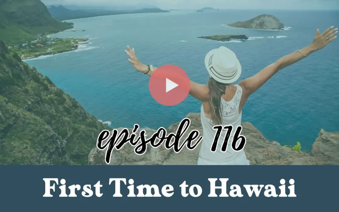 Episode116: First Time to Hawaii: An Unforgettable Beginner’s Guide to the Islands