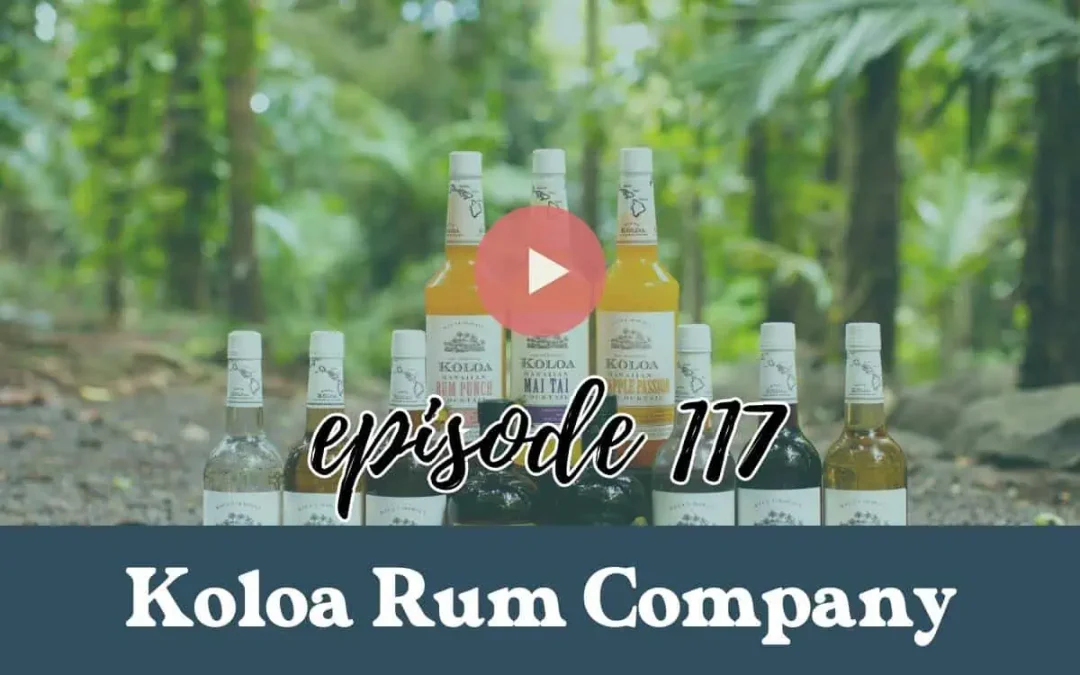 Episode 117: Koloa Rum Company: What Makes Hawaiian Rum Unique?