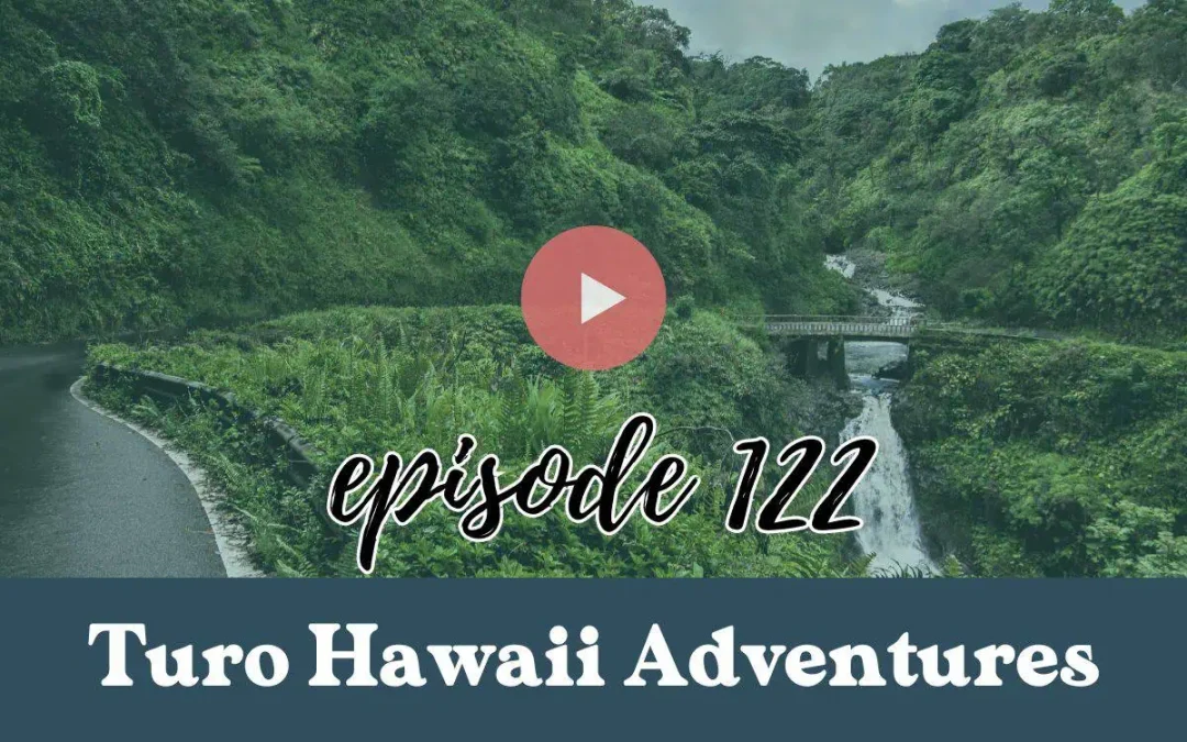 Episode 122: Turo Hawaii Adventures: Family Travel Tips from Jena Carvalho for Mother’s Day
