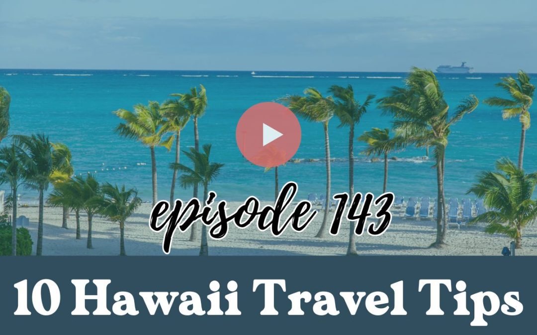 Hawaii's Best Travel: Top Blog and Podcast to Travel to Hawaii 7 Ep. 143: 10 Hawaii Travel Tips in Under 10 Minutes