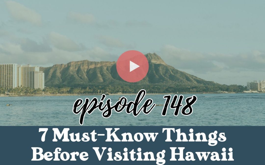 Hawaii's Best Travel: Top Blog and Podcast to Travel to Hawaii 1 Ep. 146: 7 Must-Know Things Before Visiting Hawaii