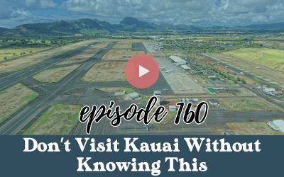 Ep. 160: Don’t Visit Kauai Without Knowing This