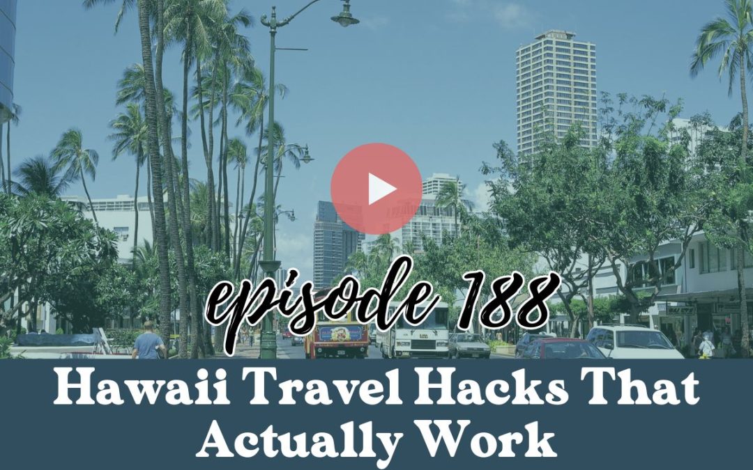 Ep. 188: 9 Hawaii Travel Hacks That Actually Work in 2025