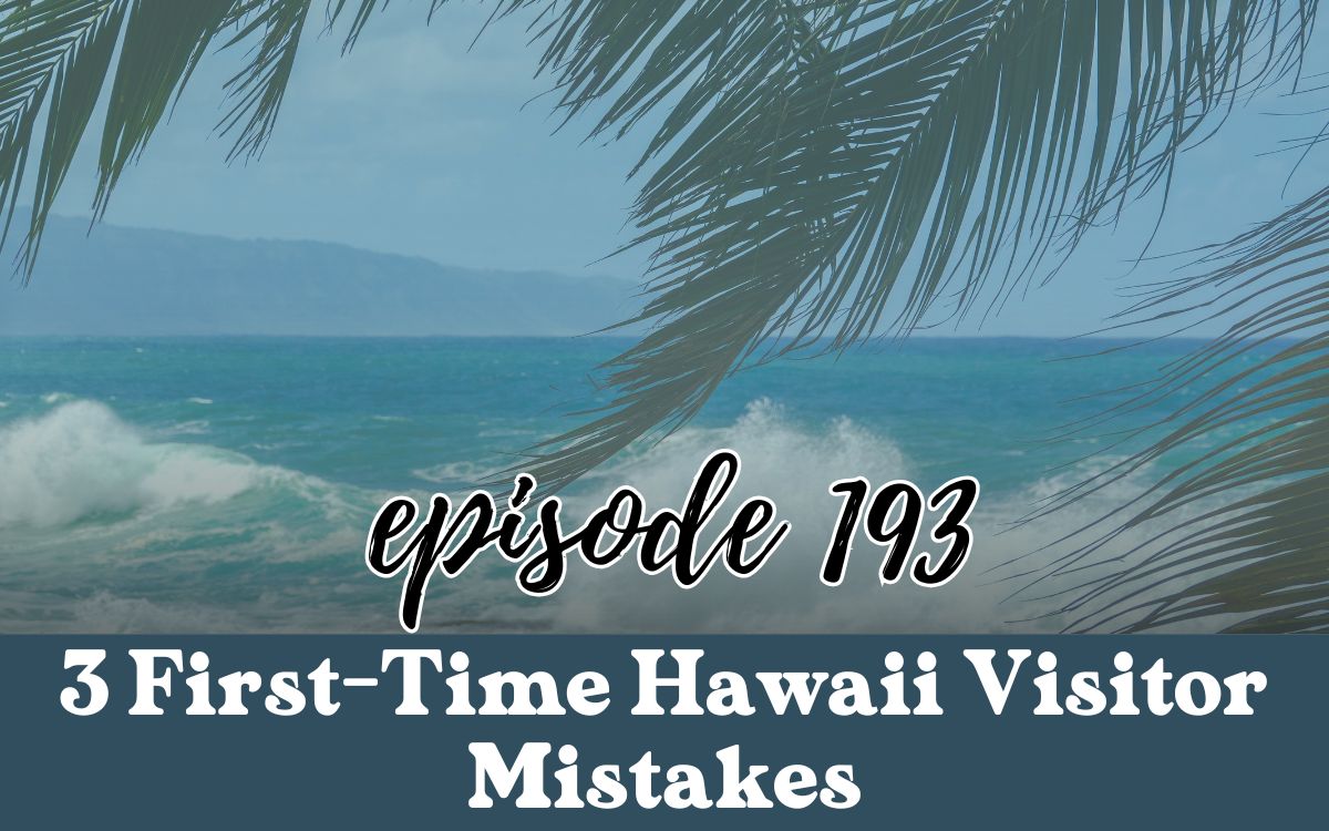 3 First-Time Hawaii Visitor Mistakes-podcast