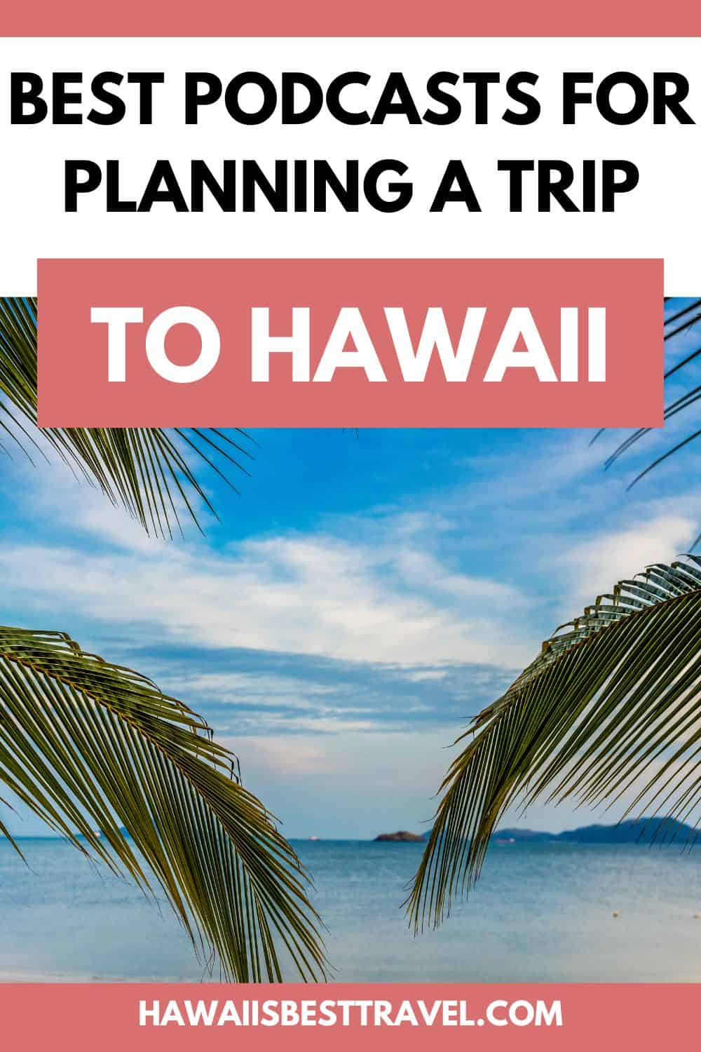Best Podcasts for Planning a Trip to Hawaii-pin