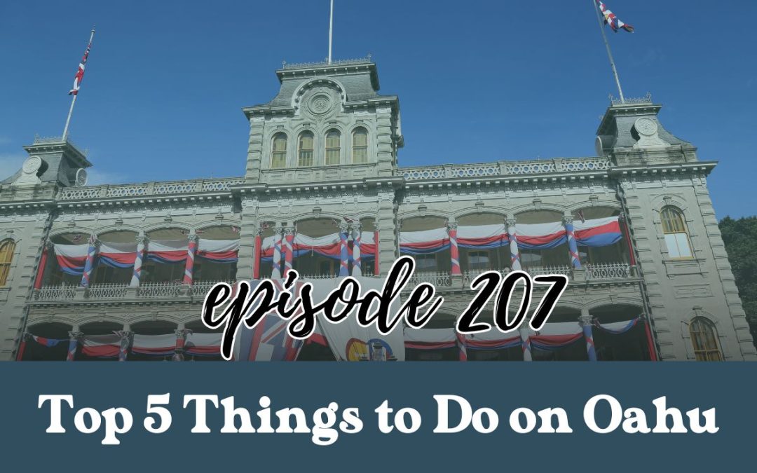 Ep. 207: Top 5 Oahu Experiences You Won’t Forget! (Free and Paid Options)